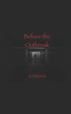 Before the Outbreak: Short Stories of the Apocalypse in the Z-Strain Universe - Morris, Sj