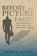 Before the Picture Fades: The True Story of Love, Legacy and Unforeseen Triumph