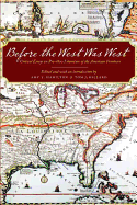 Before the West Was West: Critical Essays on Pre-1800 Literature of the American Frontiers