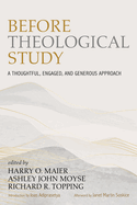 Before Theological Study: A Thoughtful, Engaged, and Generous Approach