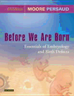 Before We Are Born: Essentials of Embryology and Birth Defects - Moore, Keith L, Dr., Msc, PhD, Fiac, Frsm, and Persaud, T V N, MD, PhD, Dsc