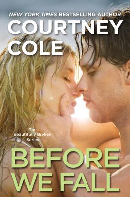 Before We Fall: The Beautifully Broken Series: Book 3 - Cole, Courtney