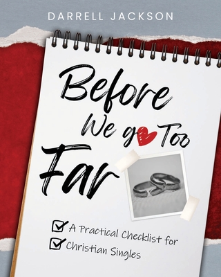 Before We Go Too Far: A Practical Checklist for Christian Singles - Jackson, Darrell, and Chinn, Joseph T (Contributions by)