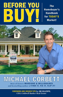 Before You Buy!: The Homebuyer's Handbook for Today's Market - Corbett, Michael, and Gillespie, Jim (Foreword by)