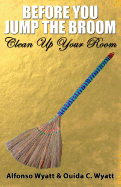 Before You Jump the Broom: Clean Up Your Room