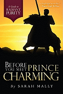 Before You Meet Prince Charming: A Guide to Radiant Purity - Mally, Sarah
