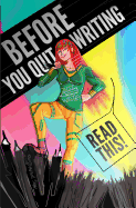 Before You Quit Writing, Read This!: 23 Stories & Strategies to Keep You Writing