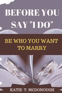Before You Say "I Do": Be Who You Want to Marry