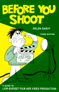 Before You Shoot: A Guide to Low Budget Film Production - Garvy, Helen