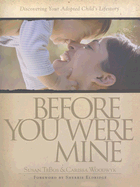 Before You Were Mine: Discovering Your Adopted Child's Lifestory