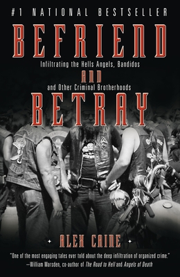 Befriend and Betray: Infiltrating the Hells Angels, Bandidos and Other Criminal Brotherhoods - Caine, Alex