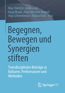 Begegnen, Bewegen Und Synergien Stiften: Transdisziplinre Beitrge Zu Kulturen, Performanzen Und Methoden