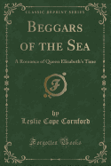 Beggars of the Sea: A Romance of Queen Elizabeth's Time (Classic Reprint)