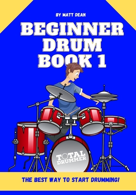 Beginner Drum Book 1: The best way to start learning drums - Dean, Matt