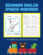 Beginner English Spanish Workbook for Toddler Kids, Preschool to First Grade: Easy bilingual flash cards learning games for children to learn basic animals words with fun coloring pictures books en Espaol. Quick and fun way to improve reading and writing