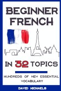 Beginner French in 32 Topics: Learn 100's of New Essential Vocabulary