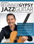 Beginner Gypsy Jazz Guitar: Master the Essential Skills of Gypsy Jazz Guitar Rhythm & Soloing