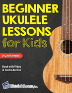 Beginner Ukulele Lessons for Kids Book with Online Video and Audio Access