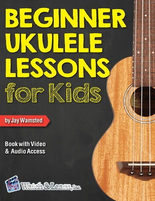 Beginner Ukulele Lessons for Kids Book with Online Video and Audio Access - Wamsted, Jay