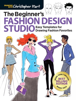 Beginner's Fashion Design Studio: Easy Templates for Drawing Fashion Favorites - Learn How to Create Your Own Designs Step by Step for Kids and Adults - Hart, Christopher