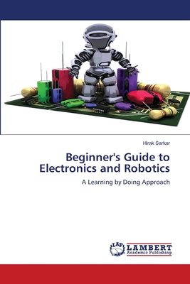 Beginner's Guide to Electronics and Robotics - Sarkar, Hirak