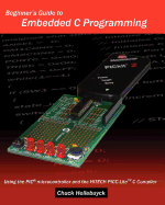 Beginner's Guide To Embedded C Programming: Using The Pic Microcontroller And The Hitech Picc-Lite C Compiler