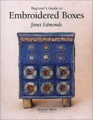 Beginner's Guide to Embroidered Boxes - Edmonds, Janet