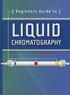 Beginners Guide to Liquid Chromatography