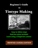Beginner's Guide to Making Tintypes: Brownie Camera Edition