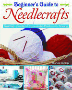 Beginners Guide to Needlecrafts - Gerlings, Charlotte