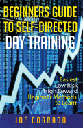 Beginners Guide to Self-Directed Day Trading: Easiest Low Risk High Reward Beginner Method to Learn