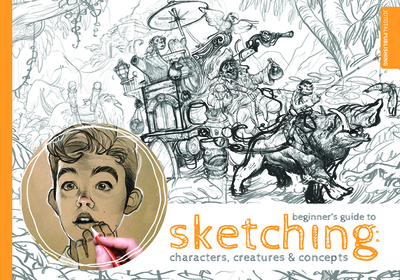 Beginner's Guide to Sketching: Characters, Creatures and Concepts: Characters, Creatures & Concepts - 3dtotal Publishing (Editor)