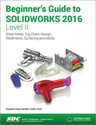 Beginner's Guide to SOLIDWORKS 2016 - Level II (Including unique access code) - Reyes, Alejandro
