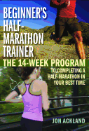Beginner's Half-Marathon Trainer: The 14-Week Program to Completing a Half-Marathon in Your Best Time