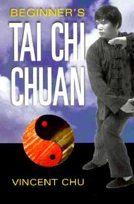 Beginner's Tai Chi Chuan - Chu, Vincent
