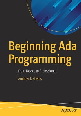 Beginning Ada Programming: From Novice to Professional - Shvets, Andrew T.
