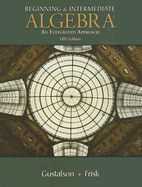 Beginning and Intermediate Algebra: An Integrated Approach - Gustafson, R David, and Frisk, Peter D