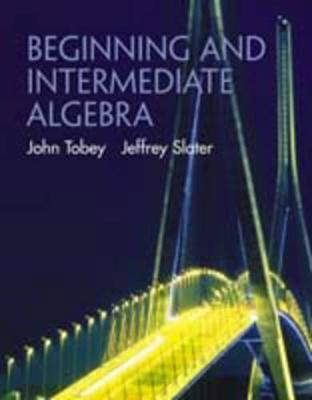 Beginning and Intermediate Algebra - Tobey, John, and Slater, Jeffrey