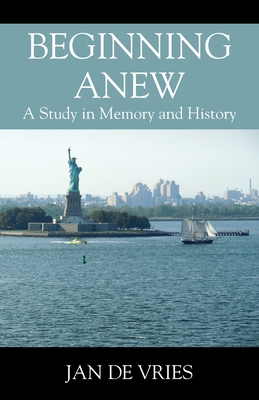 Beginning Anew: A Study in Memory and History - de Vries, Jan