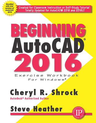 Beginning Autocad(r) 2016 - Shrock, Cheryl R, and Heather, Steve