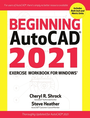 Beginning Autocad(r) 2021 Exercise Workbook - Shrock, Cheryl, and Heather, Steve