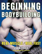 Beginning Bodybuilding: Real Muscle/Real Fast