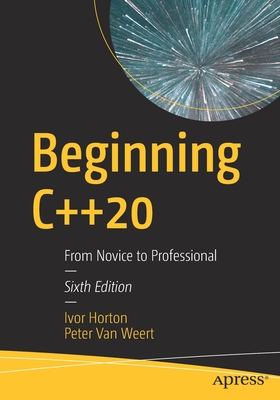 Beginning C++20: From Novice to Professional - Horton, Ivor, and Van Weert, Peter