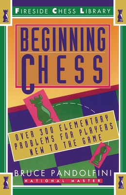Beginning Chess: Over 300 Elementary Problems for Players New to the Game - Pandolfini, Bruce