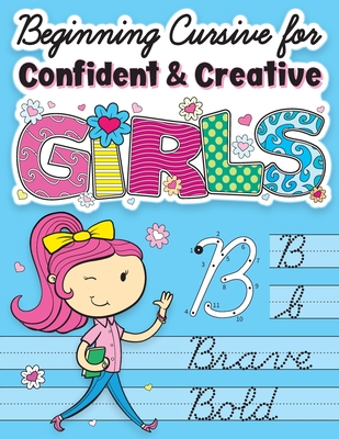 Beginning Cursive for Confident & Creative Girls: Cursive Handwriting Workbook for Kids & Beginners to Cursive Writing Practice - Art Supplies, Big Dreams