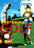 Beginning Golf - Curtis, Bruce, Dr., and Morelli, Jay