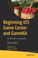 Beginning iOS Game Center and GameKit: For iOS, tvOS, and MacOS