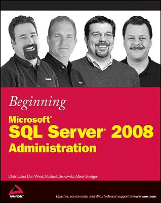 Beginning Microsoft SQL Server 2008 Administration - Leiter, Chris, and Wood, Dan, and Cierkowski, Michael