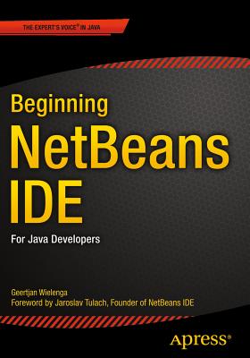 Beginning NetBeans IDE: For Java Developers - Wielenga, Geertjan