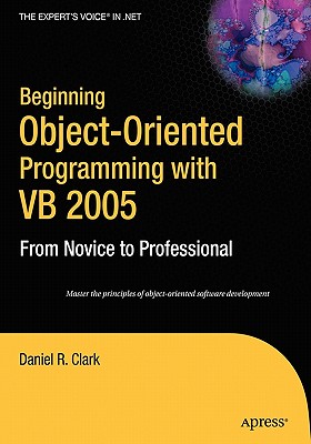 Beginning Object-Oriented Programming with VB 2005: From Novice to Professional - Clark, Dan